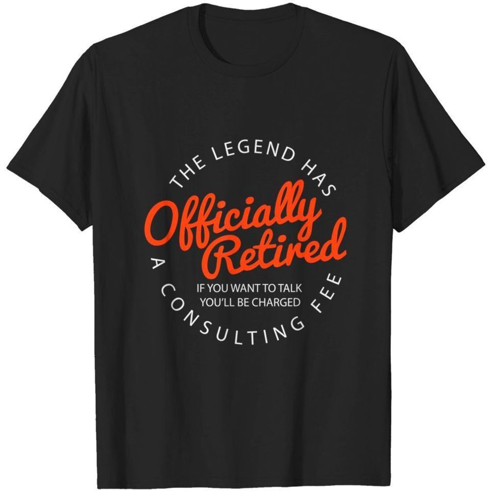 The Legend Has Retired Retirement Gifts Tshirt
